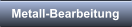 Metall-Bearbeitung