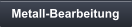 Metall-Bearbeitung